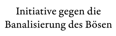 Initiative gegen die Banalisierung des Bösen